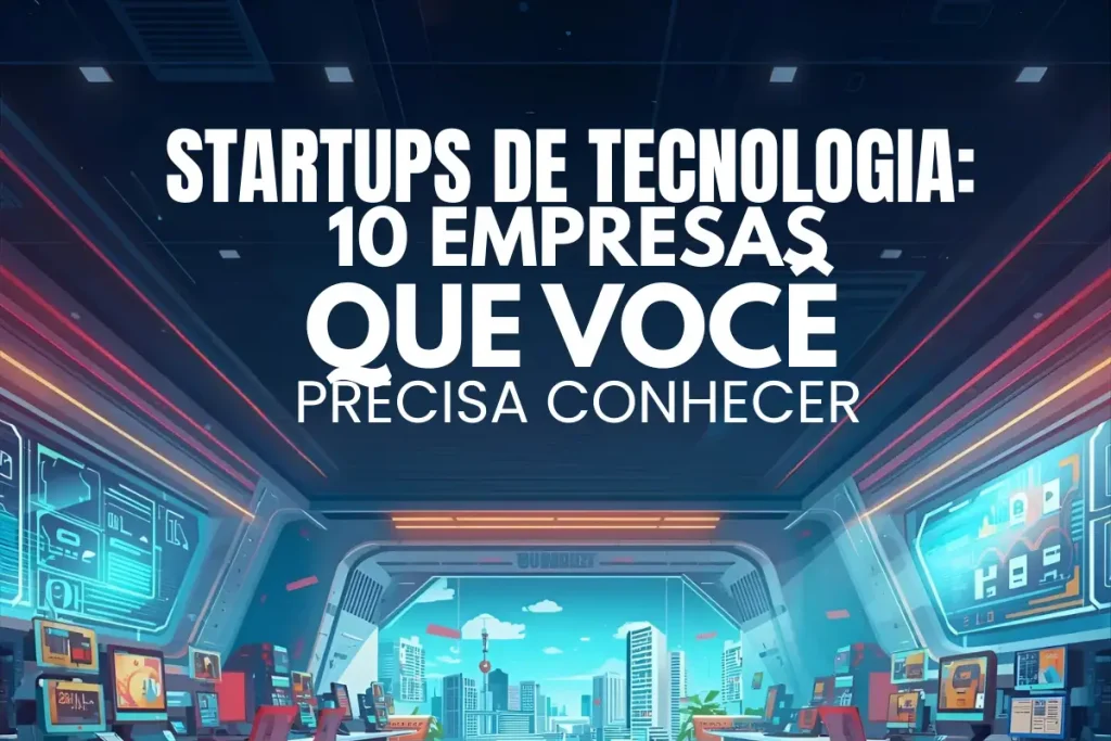 Painel de controle futurista de tecnologia com o texto Startups de Tecnologia 10 Empresas Que Você Precisa Conhecer